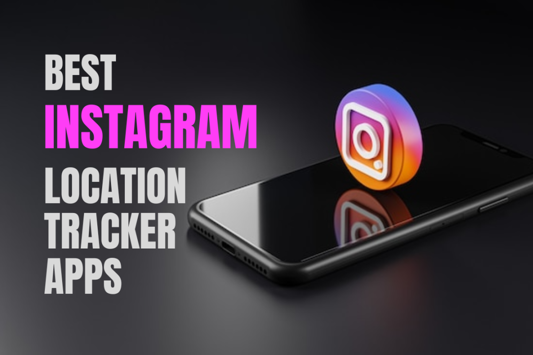 Here’s the 9 Best Instagram Location Tracker Apps BigBery